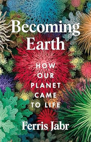 Becoming Earth - How Our Planet Came to Life